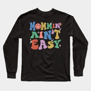 Mommin Aint Easy New Mom Mommy Life Mothers Day Baby Shower Long Sleeve T-Shirt